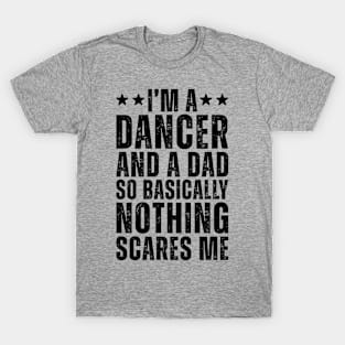 I'M A Dancer And A Dad So Basically Nothing Scares Me T-Shirt